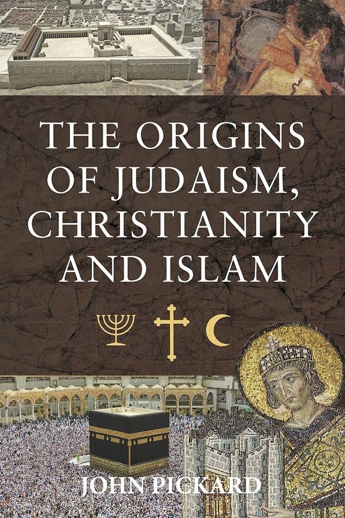 The Origins of Judaism, Christianity and Islam, John Pickard, New Book