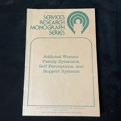 Addicted Women Family Dynamics Self Perceptions Support Systems 1979 NIDA