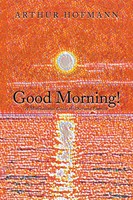 Arthur Hofmann | Good Morning! | Taschenbuch | Englisch (2021) | Xlibris Us