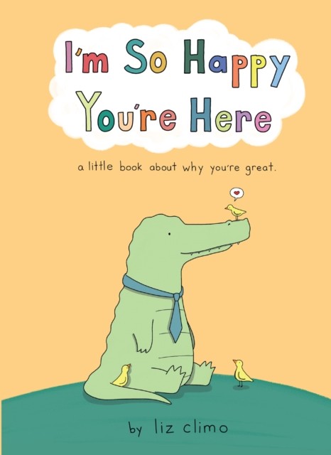 I’m So Happy You’re Here by Liz Climo (Hardback Book)