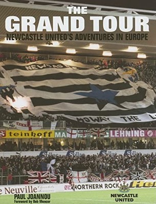 The Grand Tour: Newcastle United's Adventures in Europe by Joannou, P Hardback