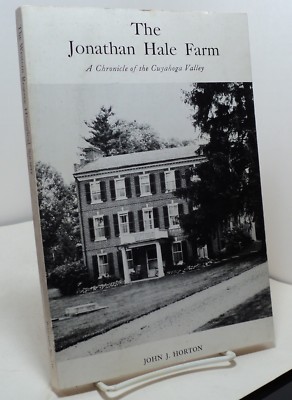 The Jonathan Hale Farm - A Chronicle of the Cuyahoga Valley by John J Horton