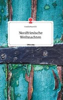 Nordfriesische Weihnachten. Life Is A Story - Story.One Daniela Neuwirth