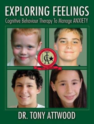 Exploring Feelings : Cognitive Behaviour Therapy to Manage Anxiety by Tony....