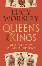 Queens and Kings: An Unusually Personal History by Lucy Worsley