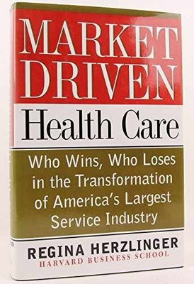 Market-driven Health Care: Who - Hardcover, by Herzlinger Regina - Very Good