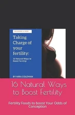 Taking Charge of your fertility: 16 N?tur?l W??? t? B???t F?rt?l?t? Fertility Fo