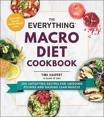 The Everything Macro Diet Cookbook: 300 Satisfying Recipes for Shedding...
