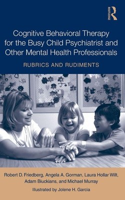 Cognitive Behavioral Therapy for the Busy Child Psychiatrist and