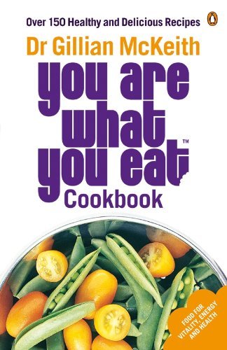 You Are What You Eat Cookbook: Over 150 Healthy and Delicious Recipes By Gillia
