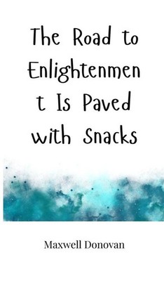 Maxwell Donovan | The Road to Enlightenment Is Paved with Snacks | Buch (2025)