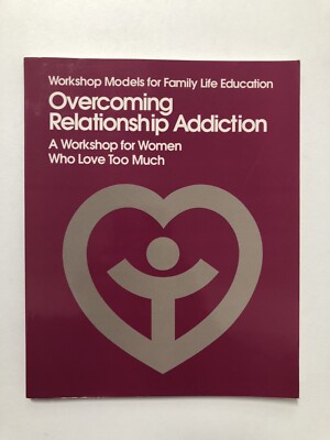 Overcoming Relationship Addiction: A Workshop for Women Who Love Too Much