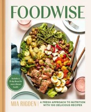 Foodwise: A Fresh Approach to Nutrition with 100 Delicious Recipes: A Cookbook 