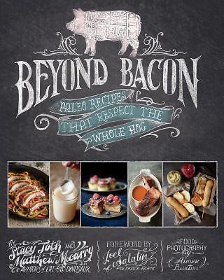 Beyond Bacon: Paleo Recipes that Respect the Whole Hog McCarry, Matthew