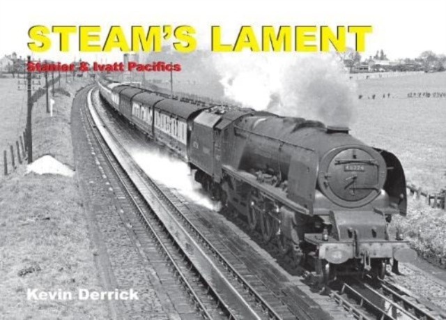STEAM'S LAMENT Stanier & Ivatt Pacifics by Kevin Derrick (Hardback Book)