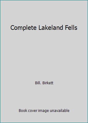 Complete Lakeland Fells by Bill. Birkett