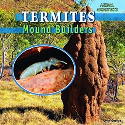 Termites : Mound Builders Library Binding Lynn George