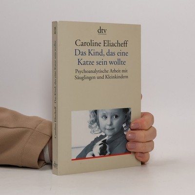 Das Kind, das eine Katze sein wollte  |  Caroline Eliacheff