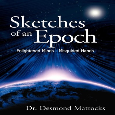 Sketches of an Epoch Enlightened Minds - Misguided Hands Dr. Desm
