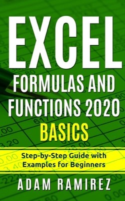 Ramirez - Excel Formulas and Functions 2020 Basics  Step-by-Step Guide - X555z