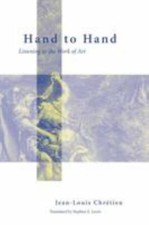 Hand to Hand : Listening to the Work of Art, Paperback by Chretien, Jean-Loui...