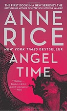 ANGEL TIME: THE SONGS OF THE SERAPHIM, BOOK ONE By Anne Rice **Mint Condition**
