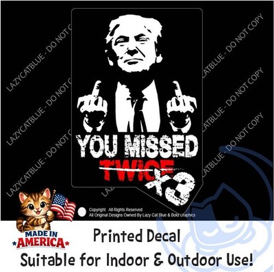 Trump Middle Finger You Missed Decal Sticker Shooting Attempt MAGA Twice 3 Times
