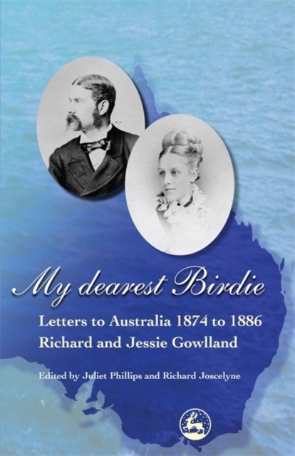 My Dearest Birdie: Letters to Australia 1874 to 1886 by Julie Phillips PAPERBACK
