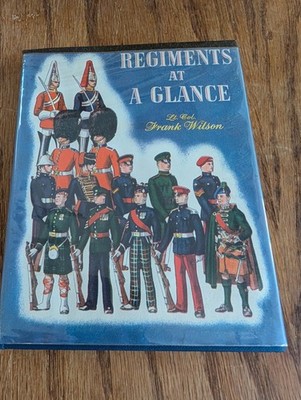 Regiments at a Glance by Lt. Col. Frank Wilson HC/DJ Illustrated Uniforms 1958