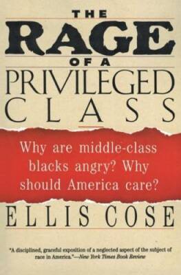 The Rage of a Privileged Class: Why Are Middle-Class Blacks Angry? Why Sh - GOOD