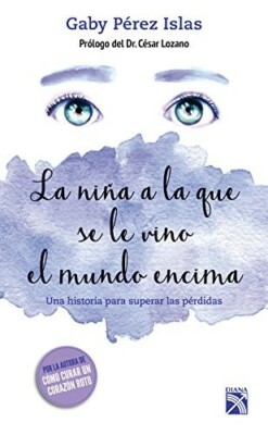 LA NIÑA A LA QUE SE LE VINO EL MUNDO ENCIMA by GABY PEREZ ISLAS Spanish Book