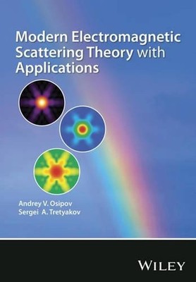 Modern Electromagnetic Scattering Theory with Applications by Andrey V. Osipov (