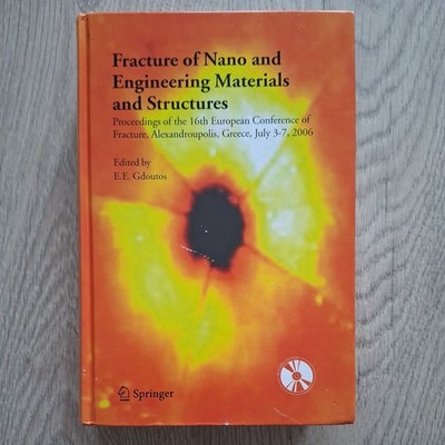 Fracture of Nano and Engineering Materials and Structures Edited By E.E. Gdoutos