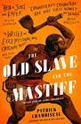 The Old Slave and the Mastiff: The gripping s. by Chamoiseau, Patrick Hardback