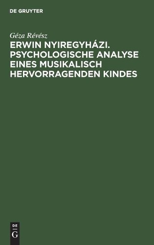 Géza Révész Erwin Nyiregyházi. Psychologische Analyse Eines Musikalis (Hardback)