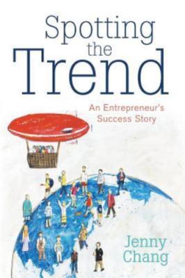 Spotting the Trend: An Entrepreneur's Success Story by Chang, Jenny