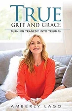 True Grit and Grace: Turning Tragedy into - Paperback, by Lago Amberly - Good