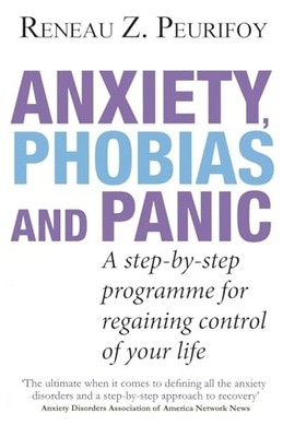 Anxiety, Phobias And Panic: A step-by-step programme for regaini