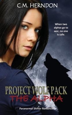 Project Wolf Pack: The Alpha by C. M. Herndon [Paperback]