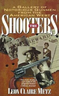 The Shooters - Paperback By Metz, Leon Claire - GOOD