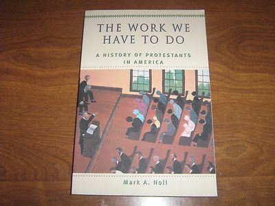 The Work We Have to Do:A History of Protestants in America by Mark A. Noll 2002