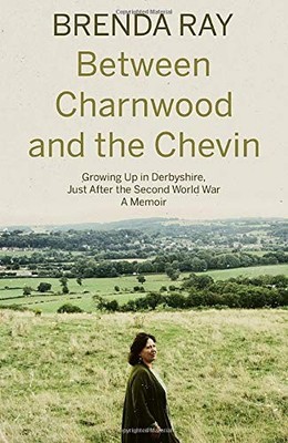 Between Charnwood and the Chevin: Growing Up in Derbyshire, Just