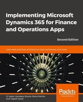 Implementing Microsoft Dynamics 365 for Finance and Operations Apps - Second...