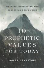 10 Prophetic Values for Today by James Levesque