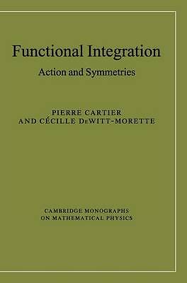 Functional Integration: Action and Symmetries (C, Pierre Cartier, Cecile DeWitt-