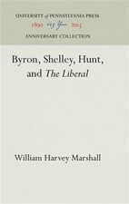 Byron, Shelley, Hunt, and the Liberal, Hardcover by Marshall, William Harvey,...