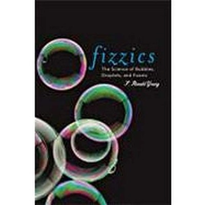 FIZZICS: THE SCIENCE OF BUBBLES, DROPLETS, AND FOAMS By F. Ronald Young **NEW**