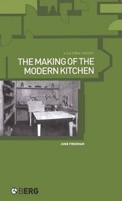 The Making of the Modern Kitchen: A Cultural History by June Freeman (English) H