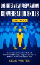 Job Interview Preparation And Conversation Skills 2-In-1 Book: Learn How To...