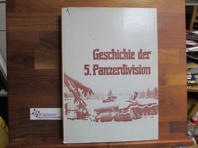 Die Geschichte der 5. [fünften] Panzerdivision : 1938 bis 1945. Hrsg. von d. Gem